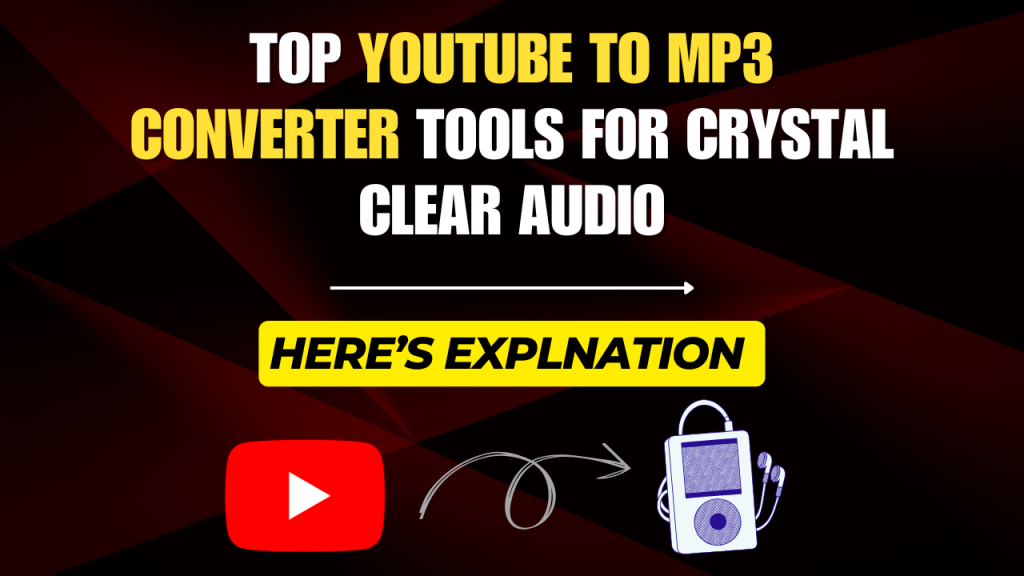 Top YouTube to MP3 Converter Tools for Crystal Clear Audio