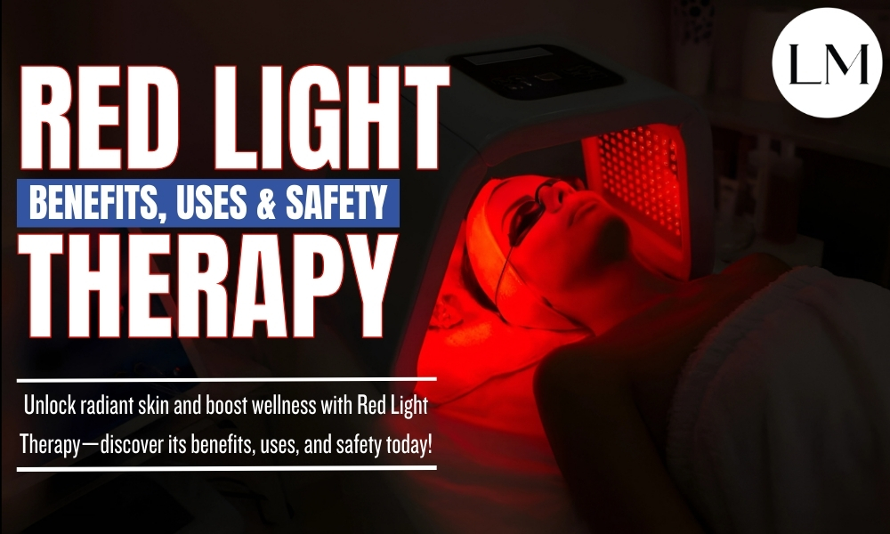 Red Light Therapy Explained: Benefits, Uses & Safety