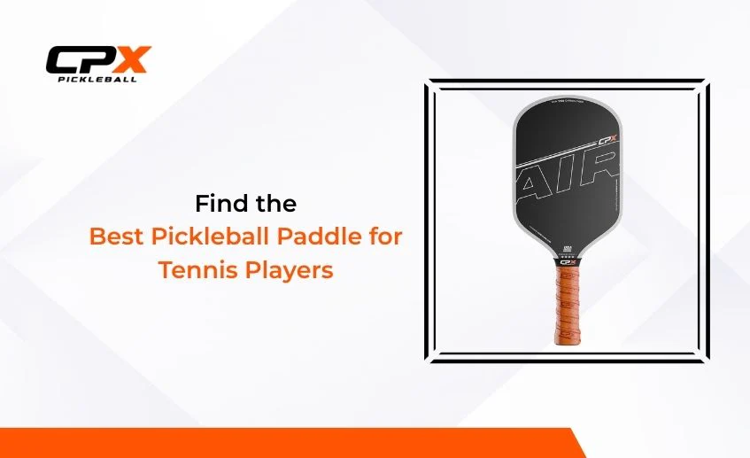 Smash Harder with the Best Pickleball Paddle for Tennis Players