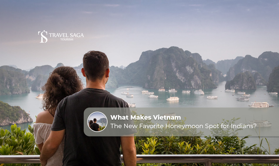 What Makes Vietnam the New Favourite Honeymoon Spot for Indians?   
